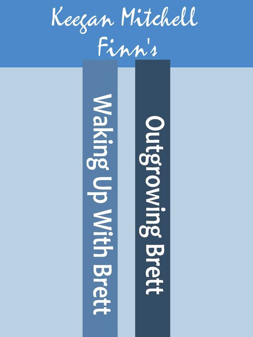 Title details for Waking Up With Brett and Outgrowing Brett by Keegan Mitchell Finn - Wait list